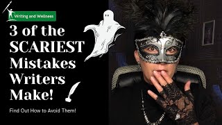 The 3 Scariest Mistakes Writers Make!