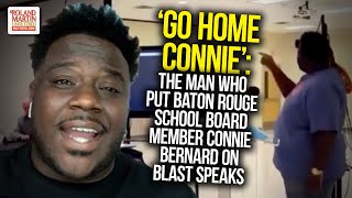 'Go Home Connie': The Man Who Put Baton Rouge School Board Member Connie Bernard On Blast Speaks