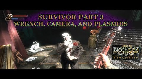 Bioshock Remastered Playthrough Part 3 / Wrench, Camera, and Plasmids only (Survivor) 🔧