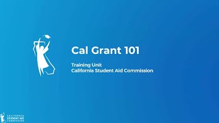 CA Student Aid Commission: Cal Grant 101