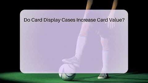 Do Card Display Cases Increase Card Value? - The Memorabilia Zone
