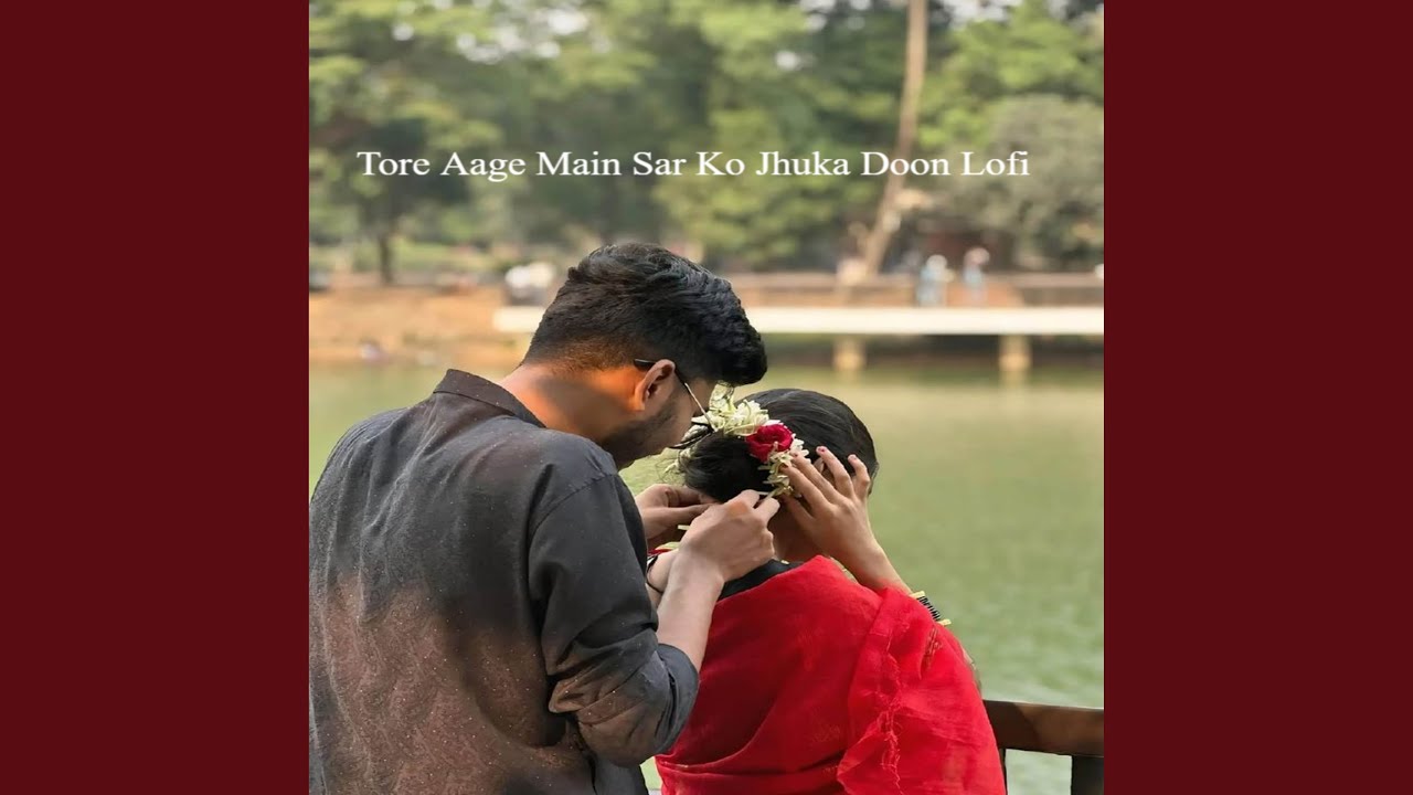Tore Aage Main Sar Ko Jhuka Doon Lofi