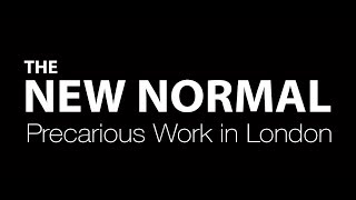 THE NEW NORMAL: Precarious Work in London