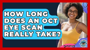 How Long Does An OCT Eye Scan Really Take? - Eye Health Experts