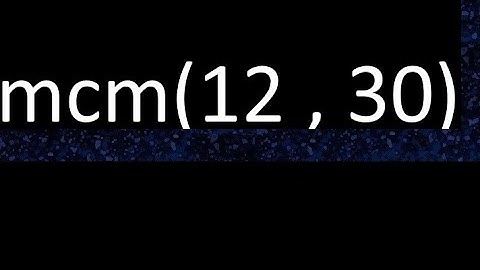 mcm 12 y 30 , minimo comun multiplo , mcm(12 , 30)= como se halla , ejemplos