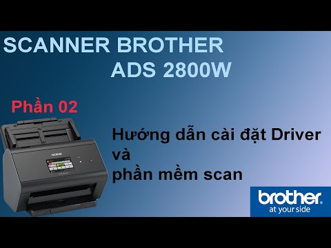 Hướng Dẫn Cài Đặt Driver Và Phần Mềm Scan Cho Máy Scan ADS 2800W Brother