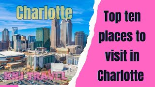 "Discover Charlotte's Hidden Gems: The Ultimate Guide to the Top 10 Must-Visit Places!"