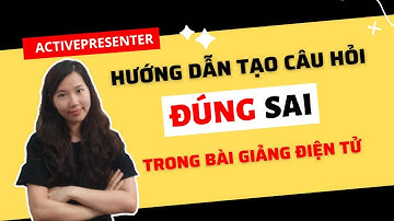 Câu Hỏi Đúng Sai Trong Bài Kiểm Tra Điện Tử | E-learning Cho Người Mới Bắt Đầu – Bài 6