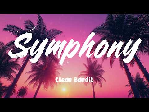 Symphony (feat. Zara Larsson) - Clean Bandit (Lyrics)