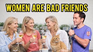 Women Are Bad Friends! | Nicholas De Santo