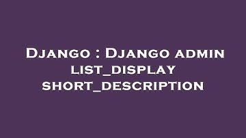 Django : Django admin list_display short_description