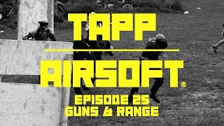 Episode 25 Guns & Range - Tapp Airsoft