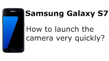 Samsung Galaxy S7: How to launch quickly the camera? Tips & Tricks