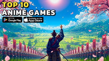 TOP 10 BEST Mobile ANIME Games to Play in 2025 (iOS & Android Free Games)