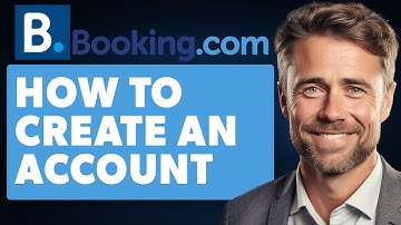 How to Create an Account on Booking.com (Full 2024 Guide)
