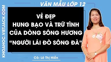 Vẻ đẹp hung bạo và trữ tình của dòng sông Đà trong "Người lái đò sông Đà" - Văn mẫu lớp 12 - Cô Hiền