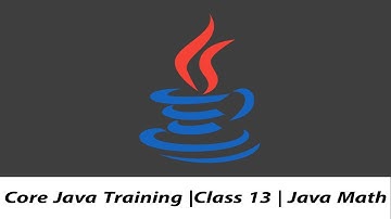 Core Java Training | Class 13 | Java Math
