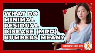 What Do Minimal Residual Disease (MRD) Numbers Mean? - Leukemia Wellness Guide