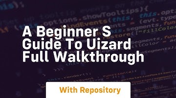 A beginner s guide to uizard full walkthrough
