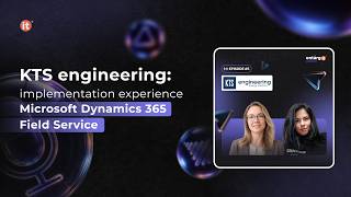 KTS Engineering: implementation experience Microsoft Dynamics 365 Field Service