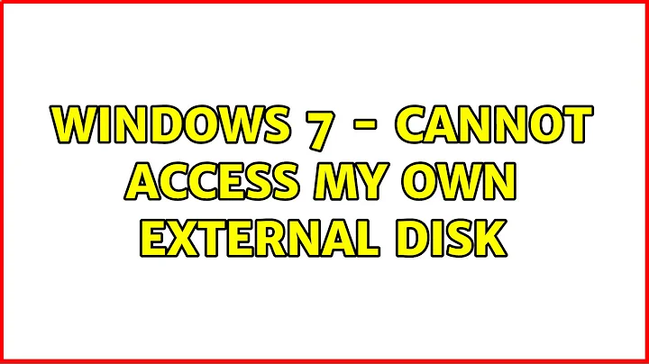 Windows 7 - cannot access my own external disk (2 Solutions!!)