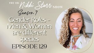 The Dr Nikki Starr Show Ep129 | Gender Roles - Men & Women are different species