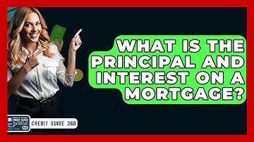 What Is The Principal And Interest On A Mortgage? - CreditGuide360.com