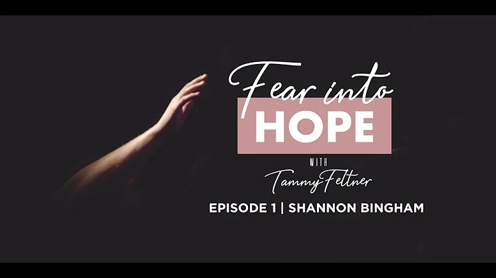 FEAR INTO HOPE- EPISODE 1-TAMMY FELTNER & SHANNON ...