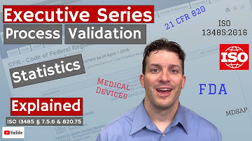 Process Validation Statistics 820.75 & ISO 13485 § 7.5.6 (Executive Series #78)