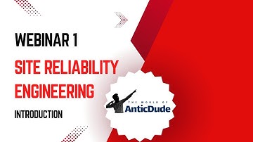 Webinar 1:  Site Reliability Engineering - Introduction : AnticDude
