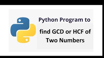How to Find GCD or HCF of two Numbers using Python language