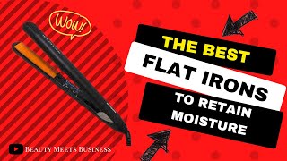 Best flat irons to retain Moisture 💈