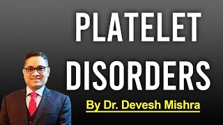 Platelet disorders by  Dr. Devesh Mishra.
