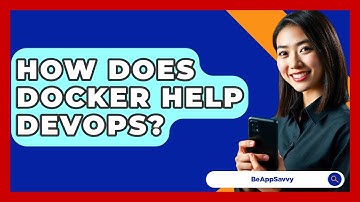 How Does Docker Help DevOps? - Be App Savvy