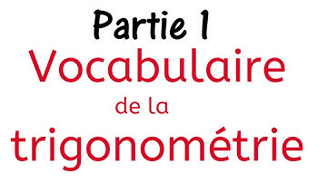 TRIGONOMETRIE : partie 1 (Vocabulaire de la trigonométrie)