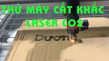 Thử máy cắt khắc laser CO2