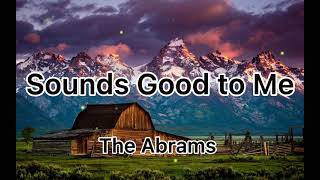 The Abrams-Sounds Good To Me (Lyrics)