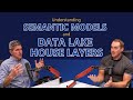 Understanding Semantic Models and Data Lake House Layers