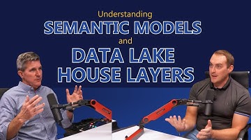 Understanding Semantic Models and Data Lake House Layers