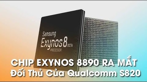 So sánh chip exynos 8890 và 7420 năm 2024