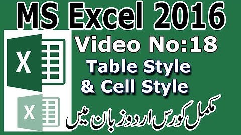 MS Excel 2016 Table & Cell Style I Urdu tutorial No 18 By Muhammad Shahid