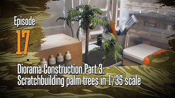 Off the Sprue | Diorama Construction Part 3 - scratchbuilding palm trees