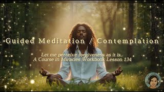 Guided Meditation for forgiveness and peace | ACIM Lesson 134