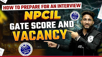 How To Prepare For An Interview? | GATE Score For NPCIL Vacancy