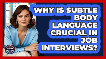 Why Is Subtle Body Language Crucial In Job Interviews? - Social Success Club