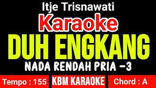 DUH ENGKANG KARAOKE NADA PRIA - ITJE TRINAWATI