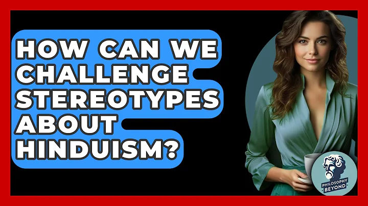 How Can We Challenge Stereotypes About Hinduism? - Philosophy Beyond