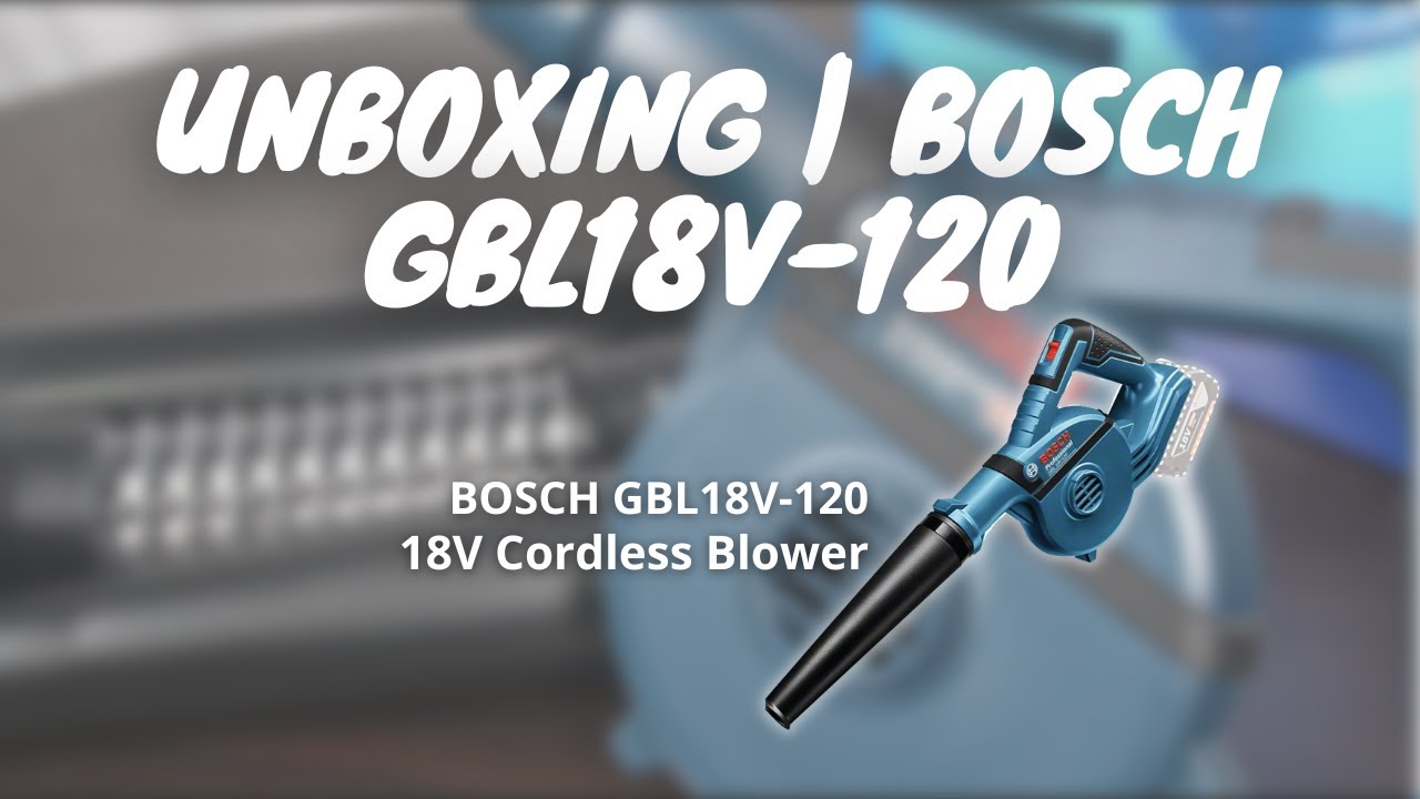 Unboxing Bosch Cordless Blower GBL 18V-120 