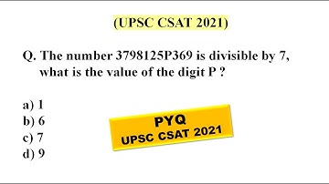 The number 3798125P369 is divisible by 7, what is the value of the dig | UPSC CSAT PYQ SERIES - 2021