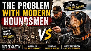 The Problem with modern day houndsmen!